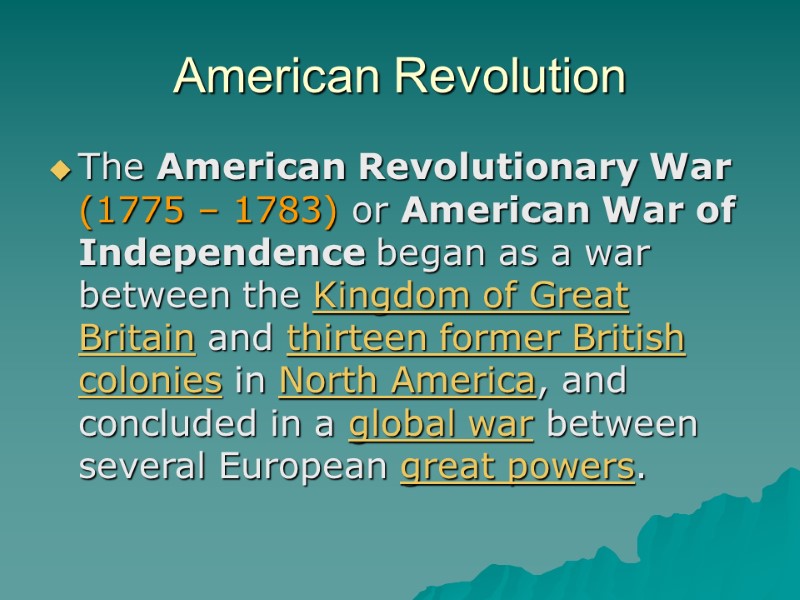 American Revolution The American Revolutionary War (1775 – 1783) or American War of Independence